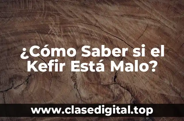 ¿Cómo Saber si el Kefir Está Malo?