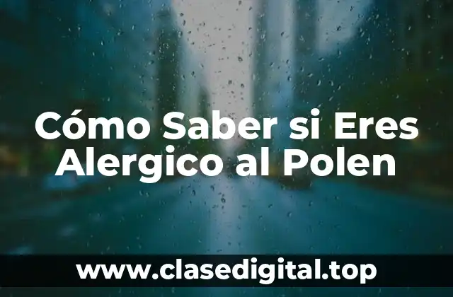 Cómo Saber si Eres Alergico al Polen