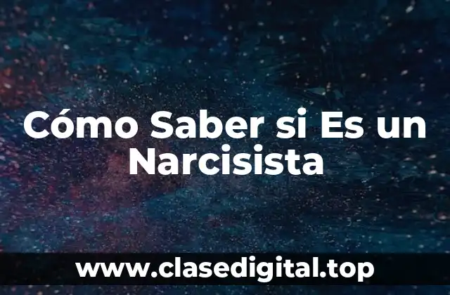 Cómo Saber si Es un Narcisista