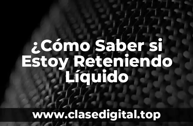 ¿Qué son los Síntomas de la Retención de Líquido?