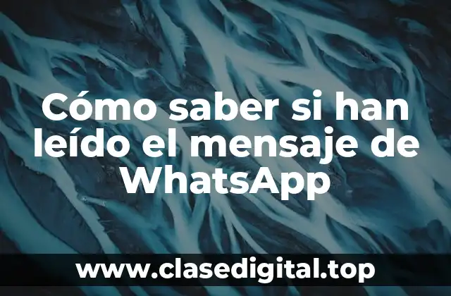 Cómo saber si han leído el mensaje de WhatsApp
