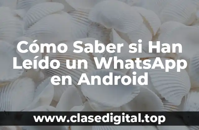 Cómo Saber si Han Leído un WhatsApp en Android
