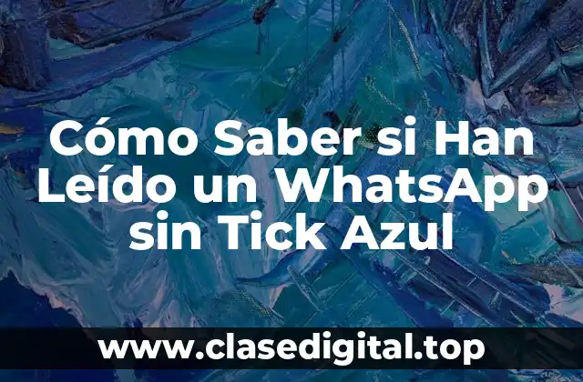Cómo Saber si Han Leído un WhatsApp sin Tick Azul