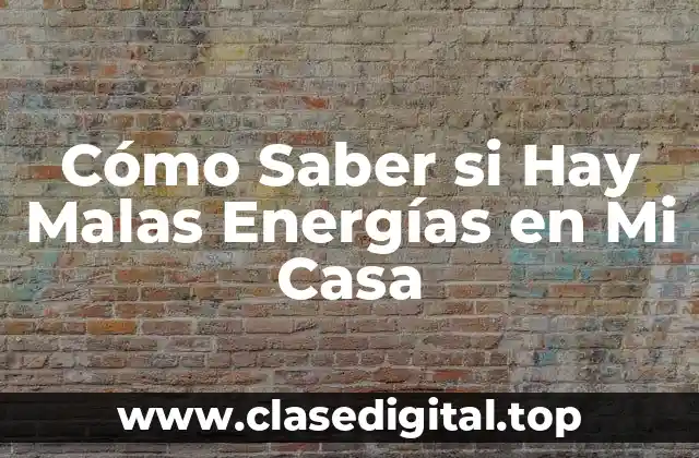 Cómo Saber si Hay Malas Energías en Mi Casa