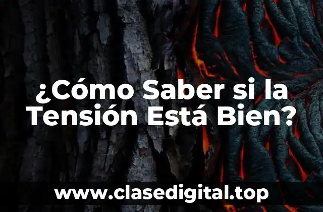 ¿Cómo Saber si la Tensión Está Bien?