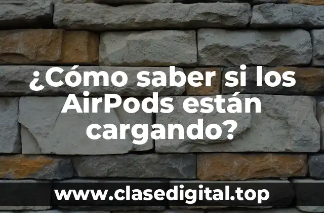 ¿Cómo saber si los AirPods están cargando?