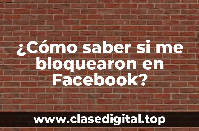 ¿Cómo saber si me bloquearon en Facebook?