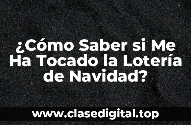 ¿Cómo Saber si Me Ha Tocado la Lotería de Navidad?