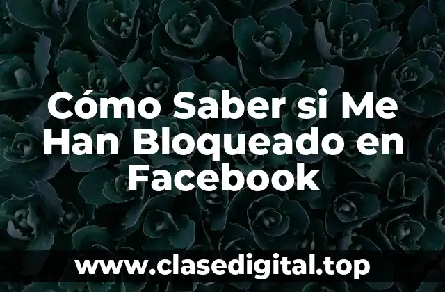 Cómo Saber si Me Han Bloqueado en Facebook