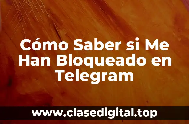 Cómo Saber si Me Han Bloqueado en Telegram