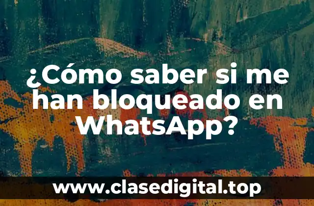 ¿Cómo saber si me han bloqueado en WhatsApp?