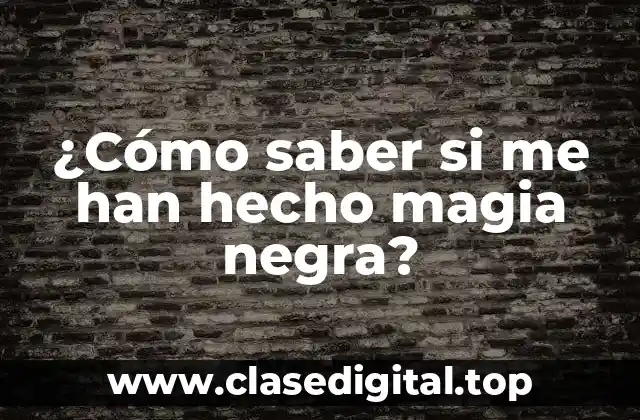 ¿Cómo saber si me han hecho magia negra?