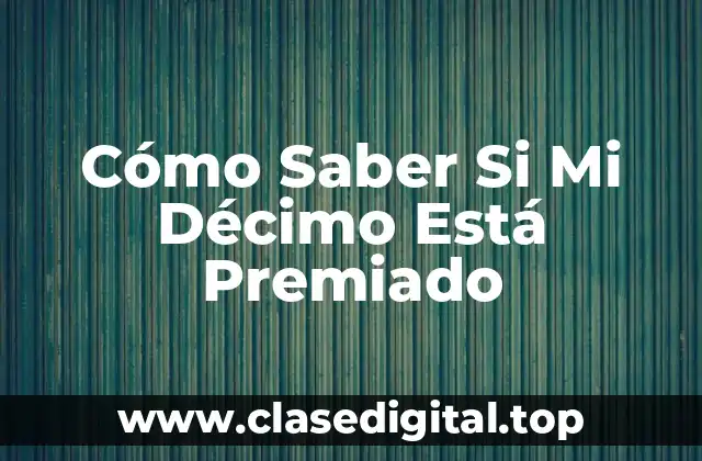 Cómo Saber Si Mi Décimo Está Premiado