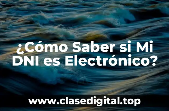 ¿Cómo Saber si Mi DNI es Electrónico?