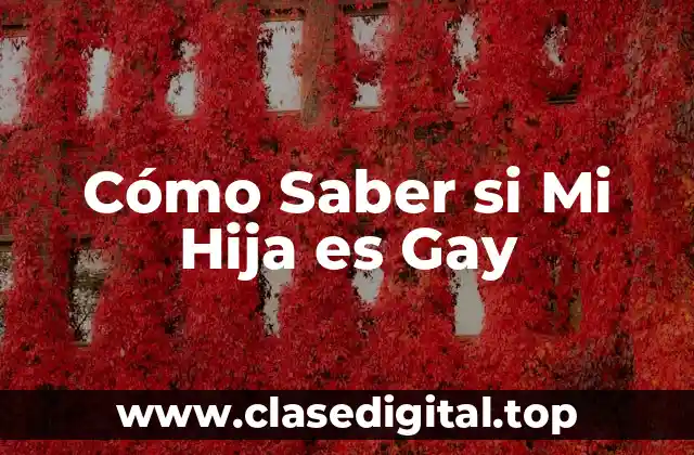 Cómo Saber si Mi Hija es Gay