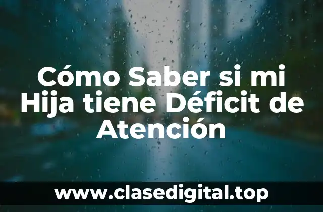 Cómo Saber si mi Hija tiene Déficit de Atención