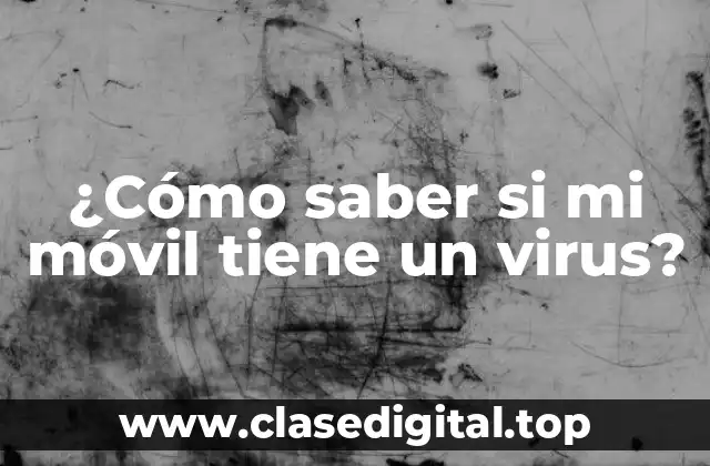 ¿Cómo saber si mi móvil tiene un virus?