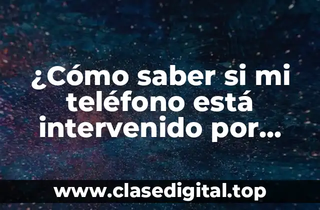 ¿Cómo saber si mi teléfono está intervenido por WhatsApp?