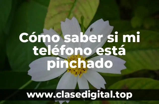 Cómo saber si mi teléfono está pinchado