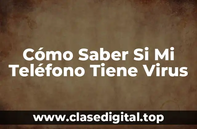 Cómo Saber Si Mi Teléfono Tiene Virus