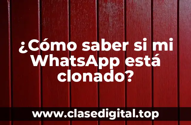¿Cómo saber si mi WhatsApp está clonado?