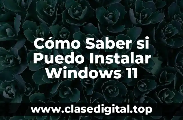 Cómo Saber si Puedo Instalar Windows 11