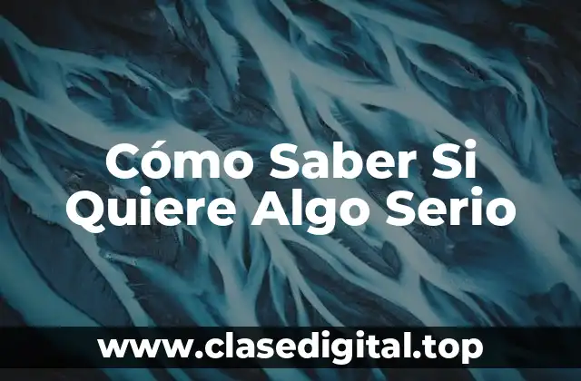 Cómo Saber Si Quiere Algo Serio