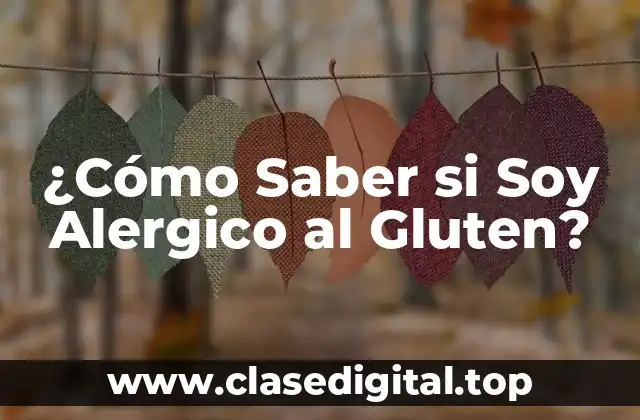 ¿Cómo Saber si Soy Alergico al Gluten?