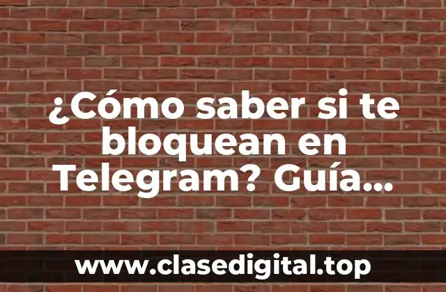 ¿Cómo saber si te bloquean en Telegram? Guía definitiva para detectar y solucionar