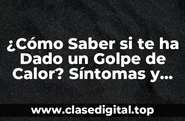 ¿Qué es un Golpe de Calor?