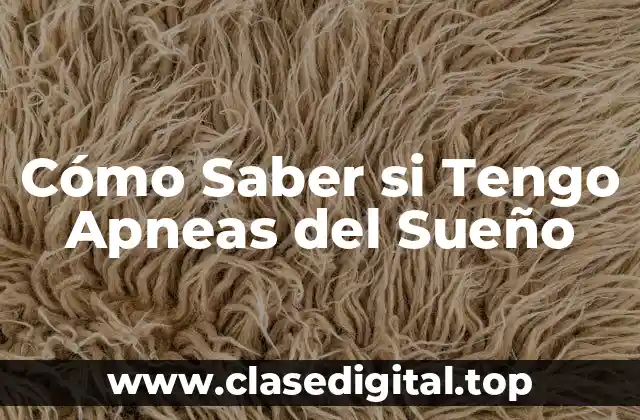 Cómo Saber si Tengo Apneas del Sueño