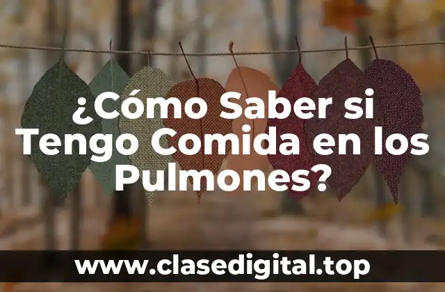 ¿Cómo Saber si Tengo Comida en los Pulmones?