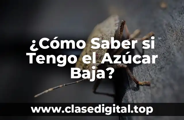 ¿Cómo Saber si Tengo el Azúcar Baja?