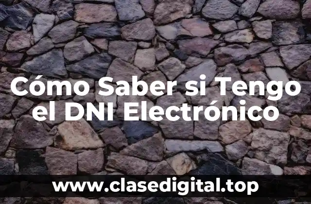 Cómo Saber si Tengo el DNI Electrónico