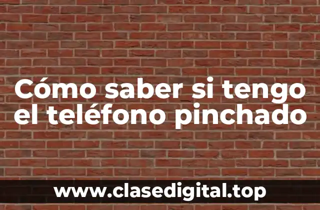 Cómo saber si tengo el teléfono pinchado