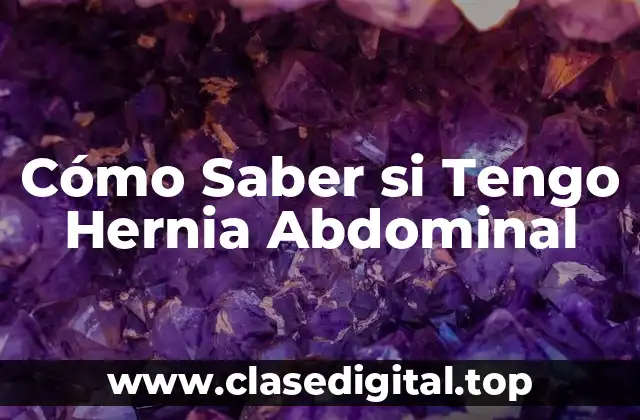 Cómo Saber si Tengo Hernia Abdominal