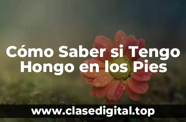 Síntomas de Hongos en los Pies