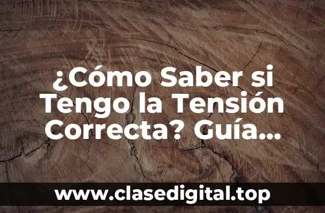 ¿Cómo Saber si Tengo la Tensión Correcta? Guía Completa para Medir la Tensión de los Neumáticos