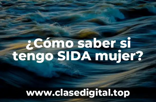 ¿Cómo saber si tengo SIDA mujer?