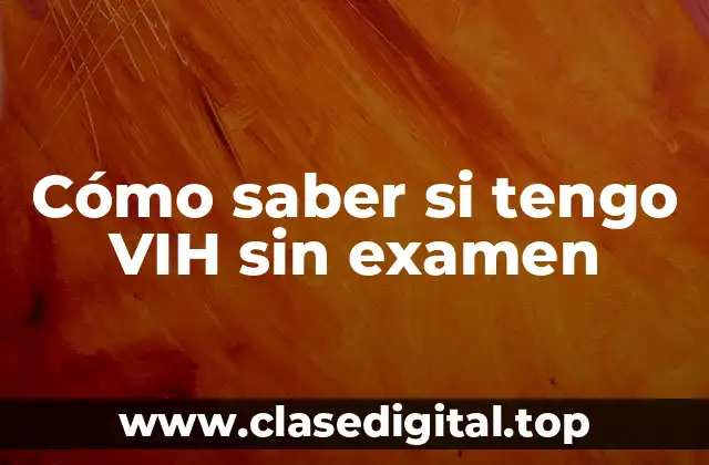 Cómo saber si tengo VIH sin examen