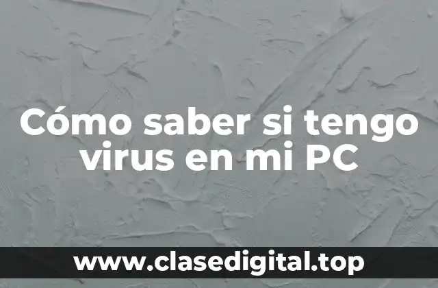 Cómo saber si tengo virus en mi PC
