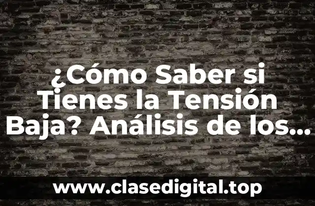¿Cuáles son los Síntomas de la Tensión Baja?