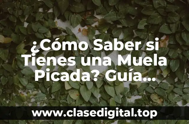 ¿Cómo Saber si Tienes una Muela Picada? Guía Completa
