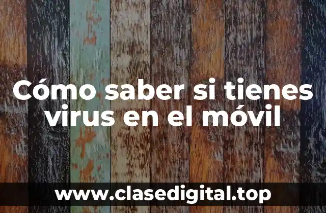 Cómo saber si tienes virus en el móvil