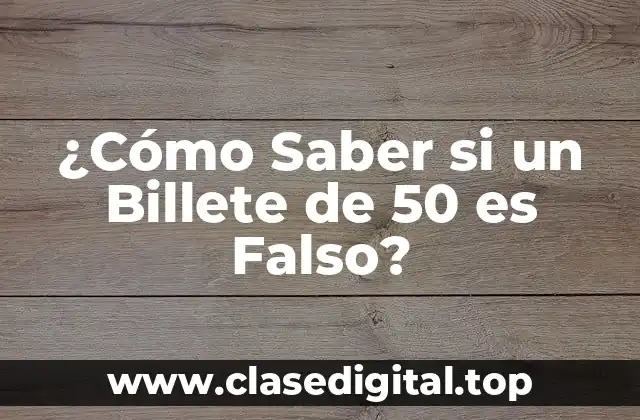 ¿Cómo Saber si un Billete de 50 es Falso?