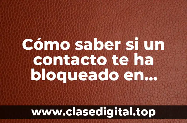 Cómo saber si un contacto te ha bloqueado en WhatsApp