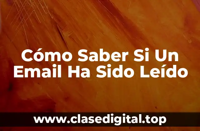 Cómo Saber Si Un Email Ha Sido Leído