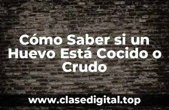 Cómo Saber si un Huevo Está Cocido o Crudo