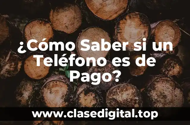 ¿Cómo Saber si un Teléfono es de Pago?