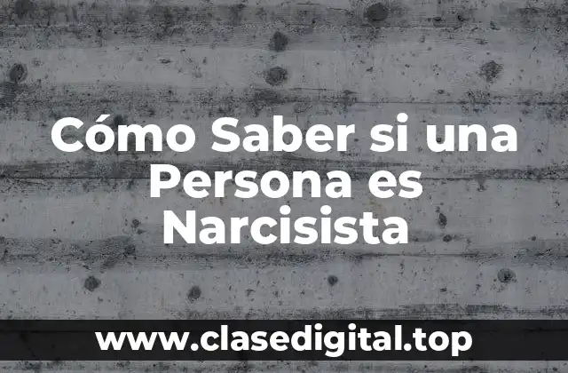 Cómo Saber si una Persona es Narcisista